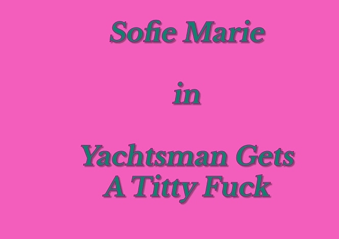 SofieMarieXXX/Yachtsman Gets A Titty Fuck